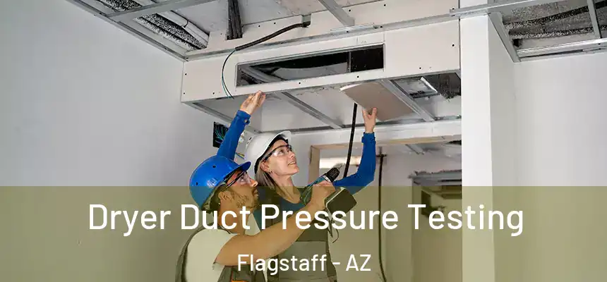 Dryer Duct Pressure Testing Flagstaff - AZ