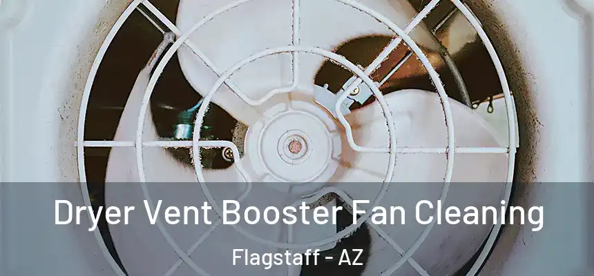 Dryer Vent Booster Fan Cleaning Flagstaff - AZ