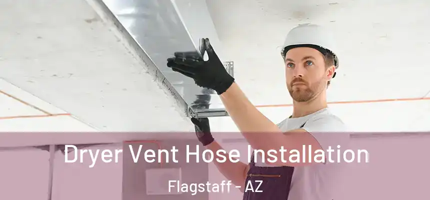 Dryer Vent Hose Installation Flagstaff - AZ