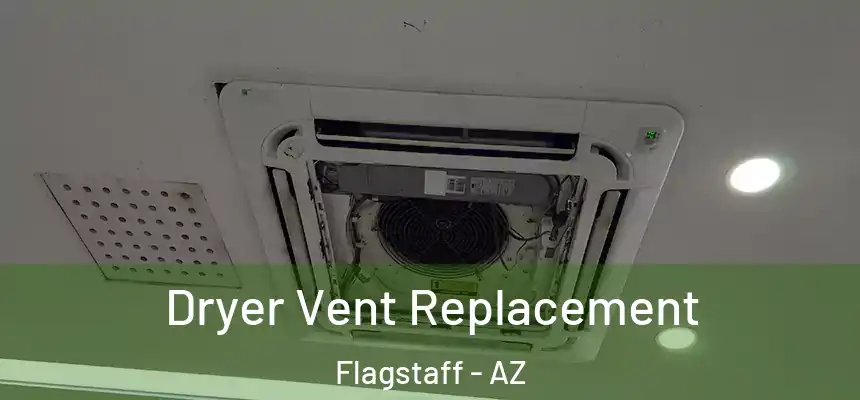 Dryer Vent Replacement Flagstaff - AZ