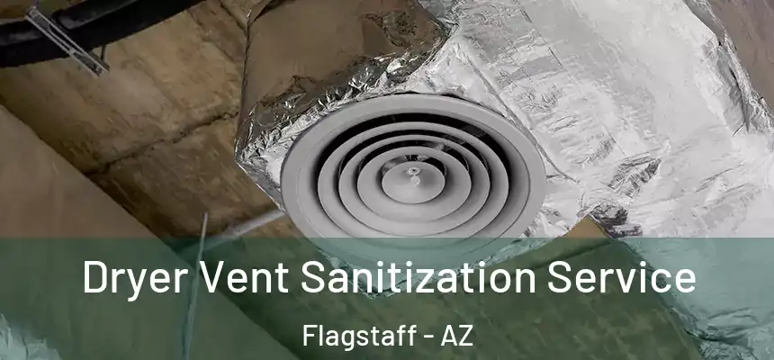Dryer Vent Sanitization Service Flagstaff - AZ