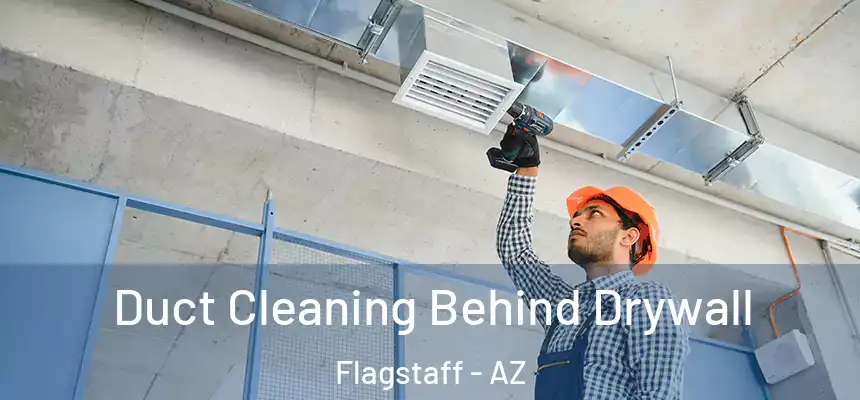 Duct Cleaning Behind Drywall Flagstaff - AZ