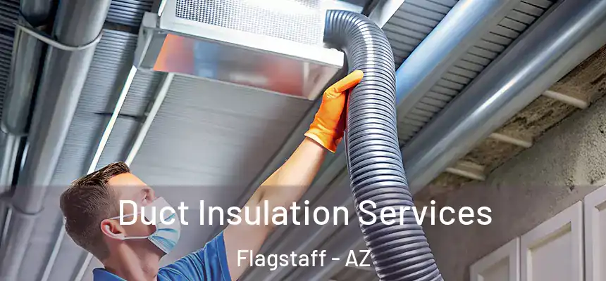 Duct Insulation Services Flagstaff - AZ