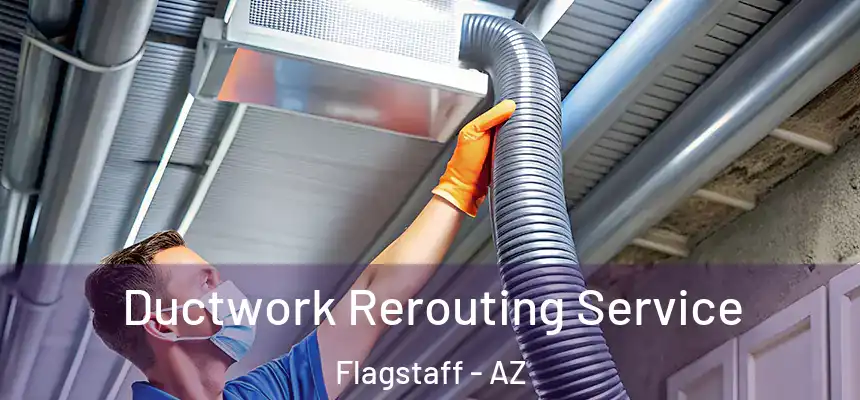 Ductwork Rerouting Service Flagstaff - AZ