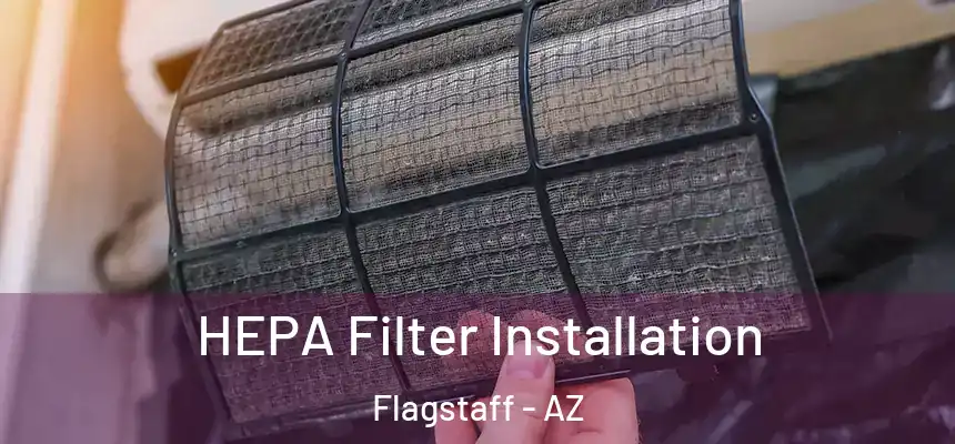 HEPA Filter Installation Flagstaff - AZ