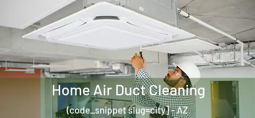  Home Air Duct Cleaning (code_snippet slug=city] - AZ