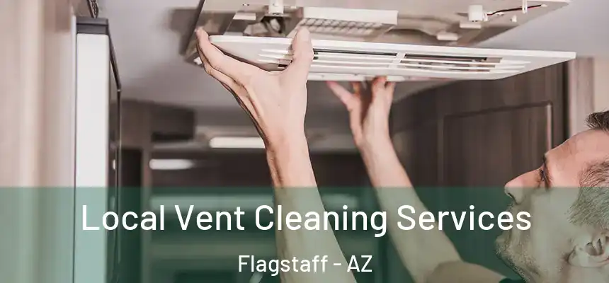 Local Vent Cleaning Services Flagstaff - AZ