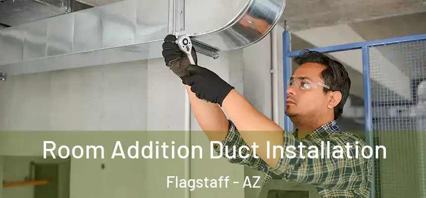 Room Addition Duct Installation Flagstaff - AZ