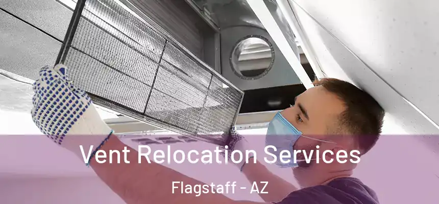 Vent Relocation Services Flagstaff - AZ