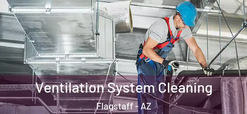 Ventilation System Cleaning Flagstaff - AZ