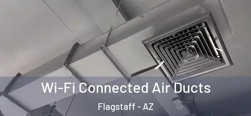 Wi-Fi Connected Air Ducts Flagstaff - AZ